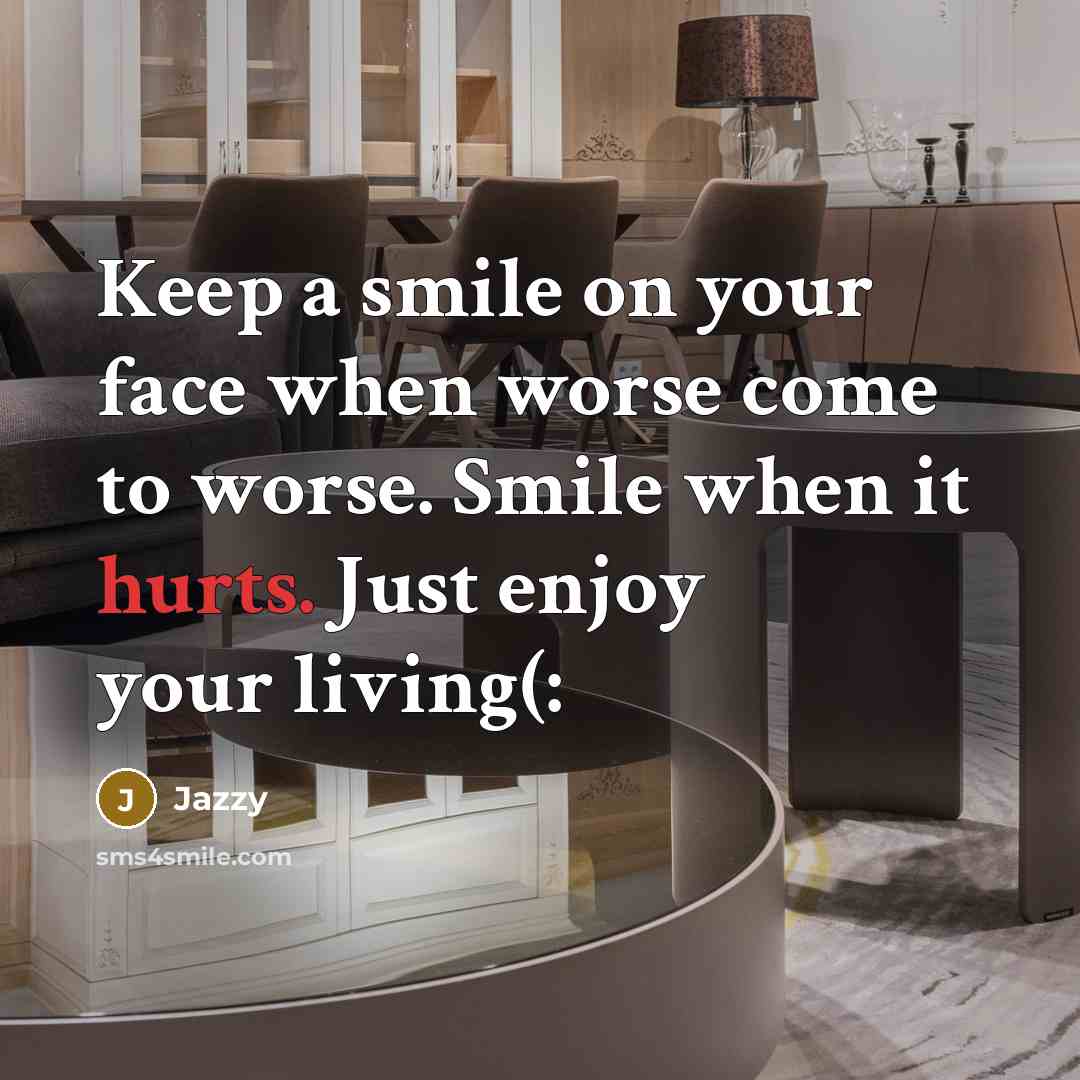 “Keep a smile on your face when worse come to worse. Smile when it hurts. Just enjoy your living(:” quote by Jazzy