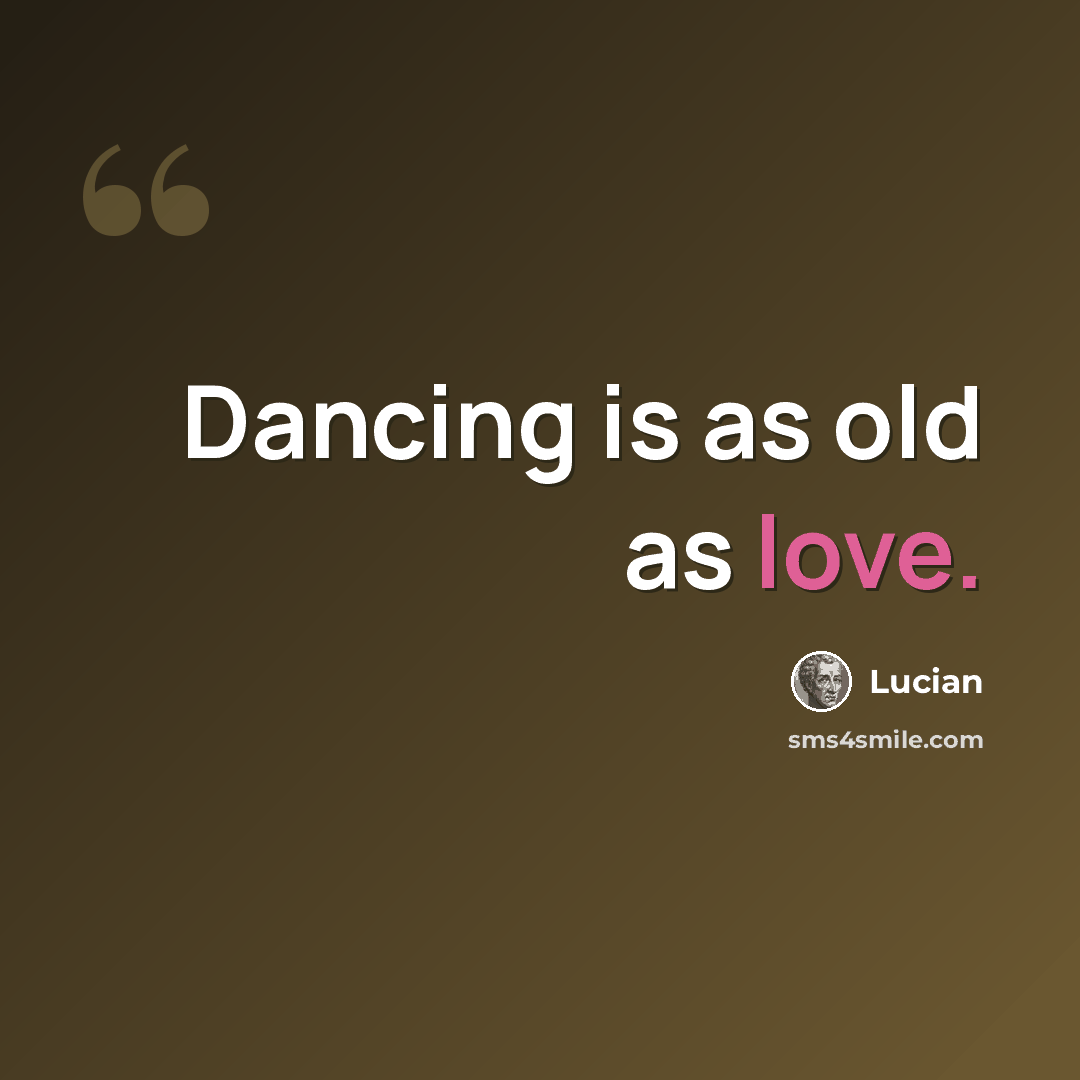 “Dancing is as old as love.” quote by Lucian