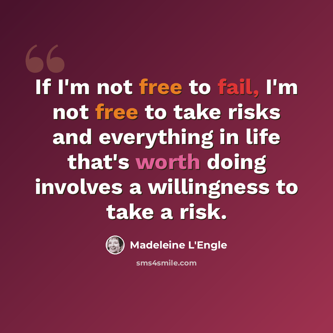 “If I'm not free to fail, I'm not free to take risks and everything in life that's worth doing involves a willingness to take a risk.” quote by Madeleine L'Engle