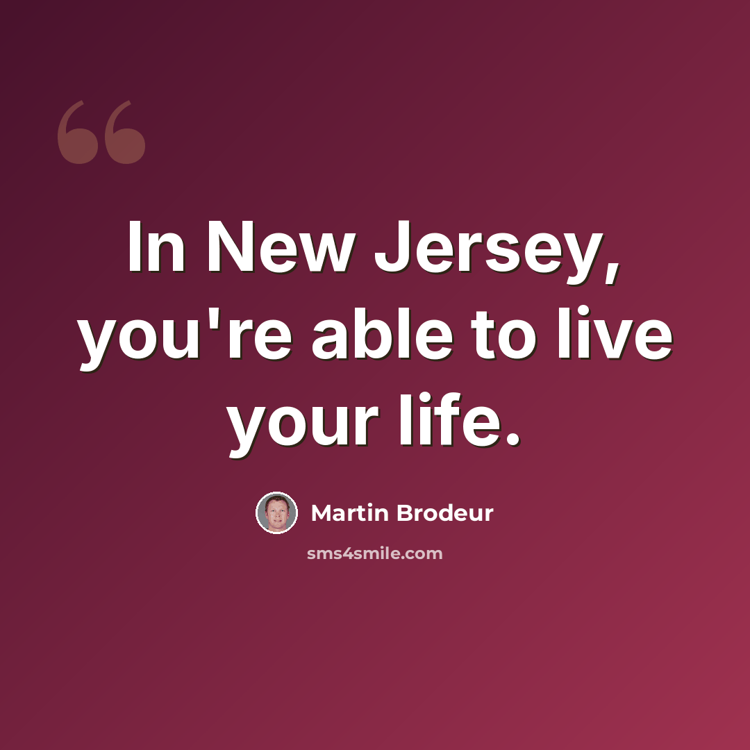 “In New Jersey, you're able to live your life.” quote by Martin Brodeur