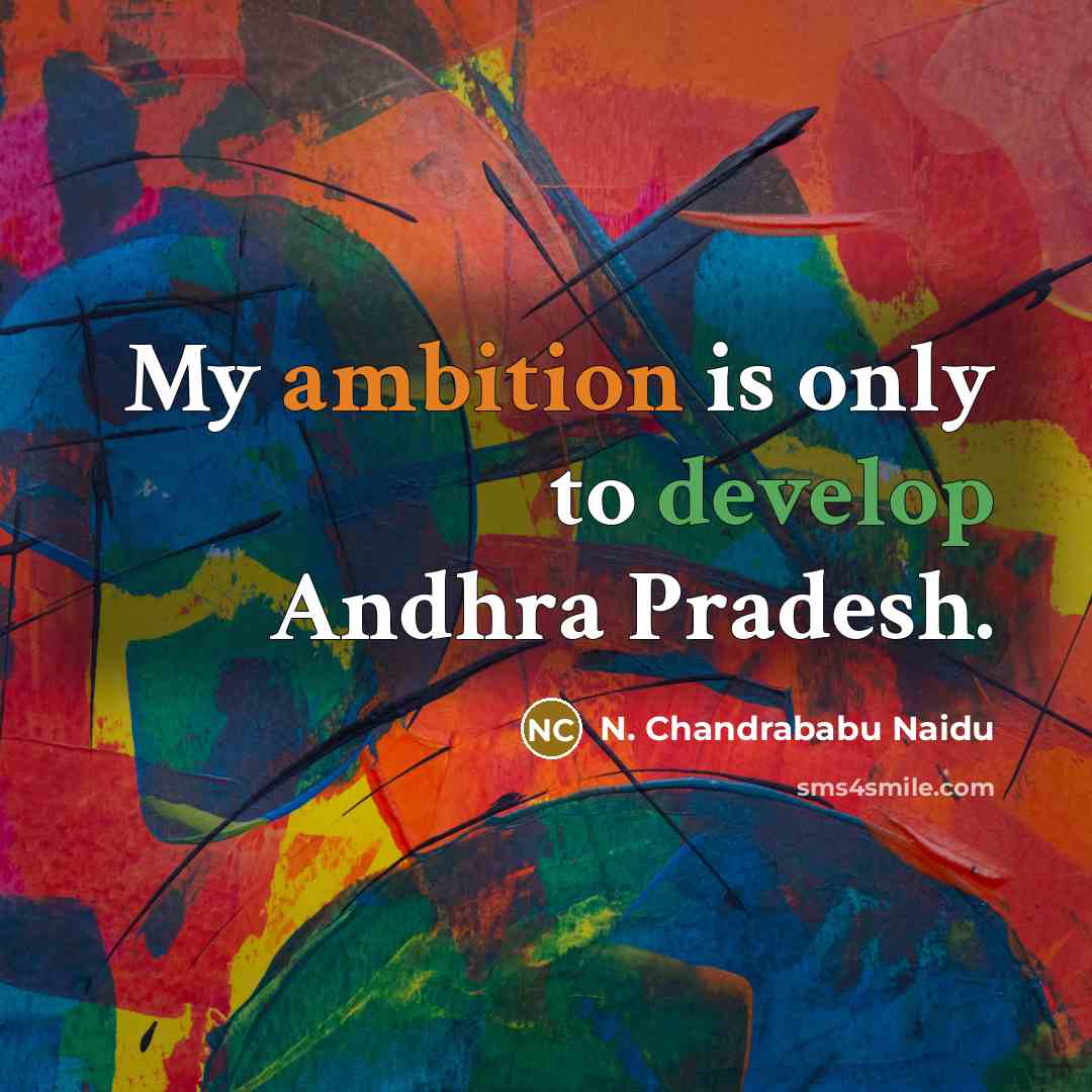 “My ambition is only to develop Andhra Pradesh.” quote by N. Chandrababu Naidu