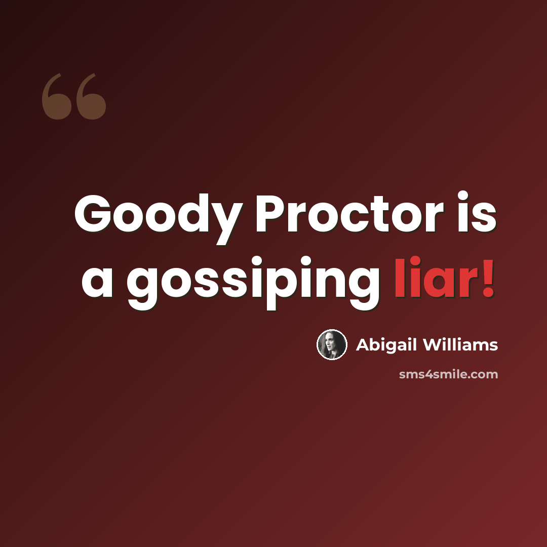 “Goody Proctor is a gossiping liar!” quote by Abigail Williams