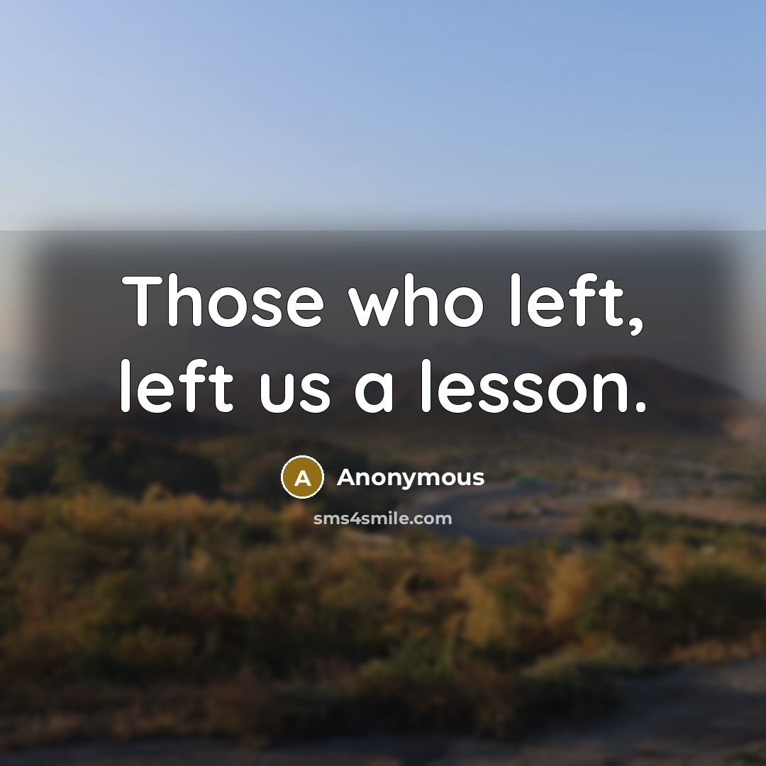 “Those who left, left us a lesson.” quote by Anonymous
