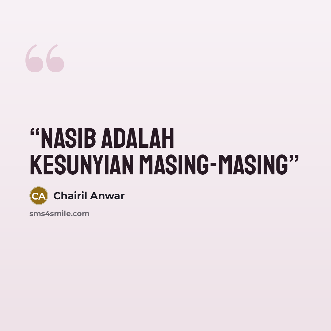 “Nasib adalah kesunyian masing-masing” quote by Chairil Anwar