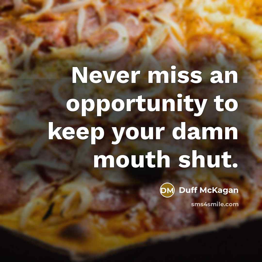 “Never miss an opportunity to keep your damn mouth shut.” quote by Duff McKagan
