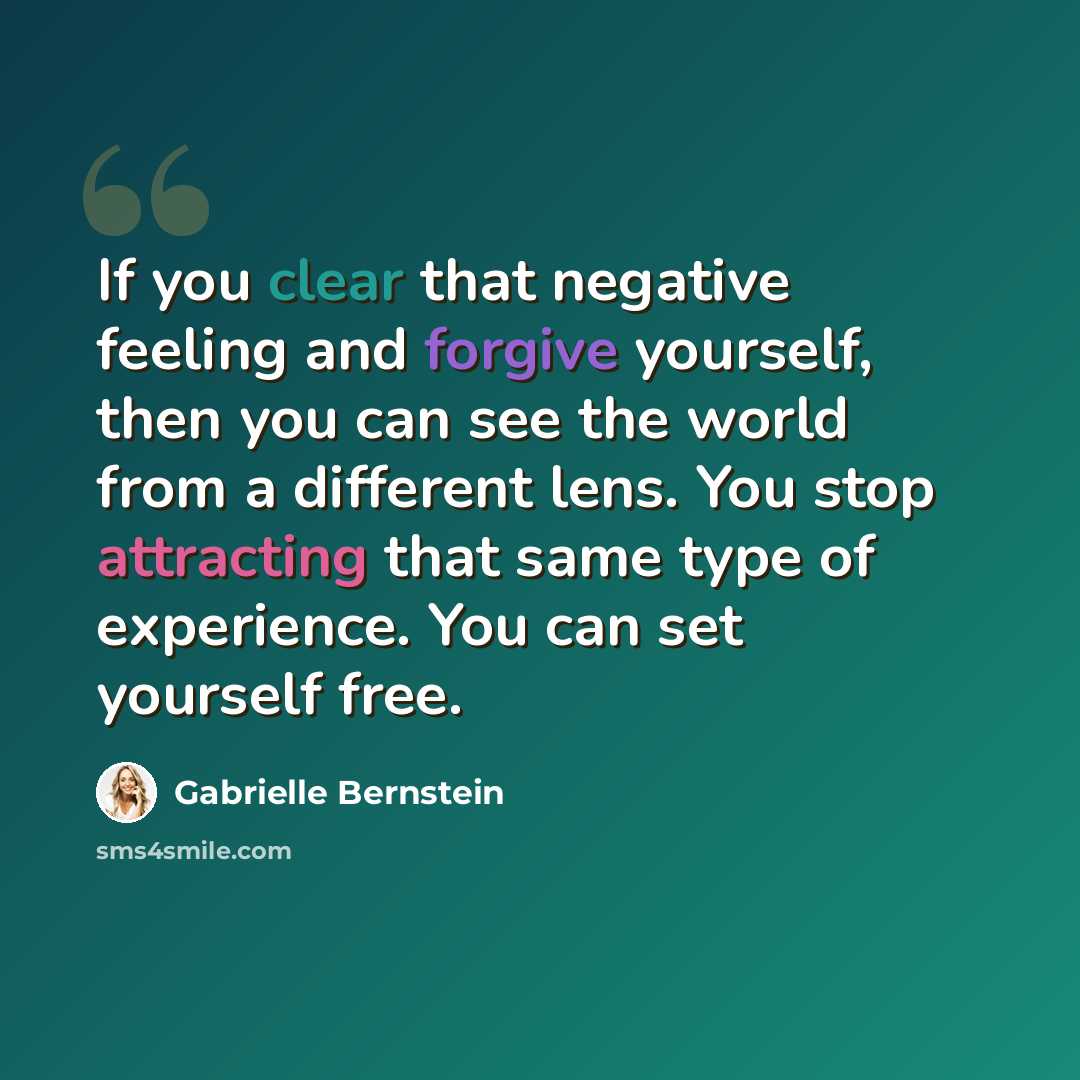 “If you clear that negative feeling and forgive yourself, then you can see the world from a different lens. You stop attracting that same type of experience. You can set yourself free.” quote by Gabrielle Bernstein