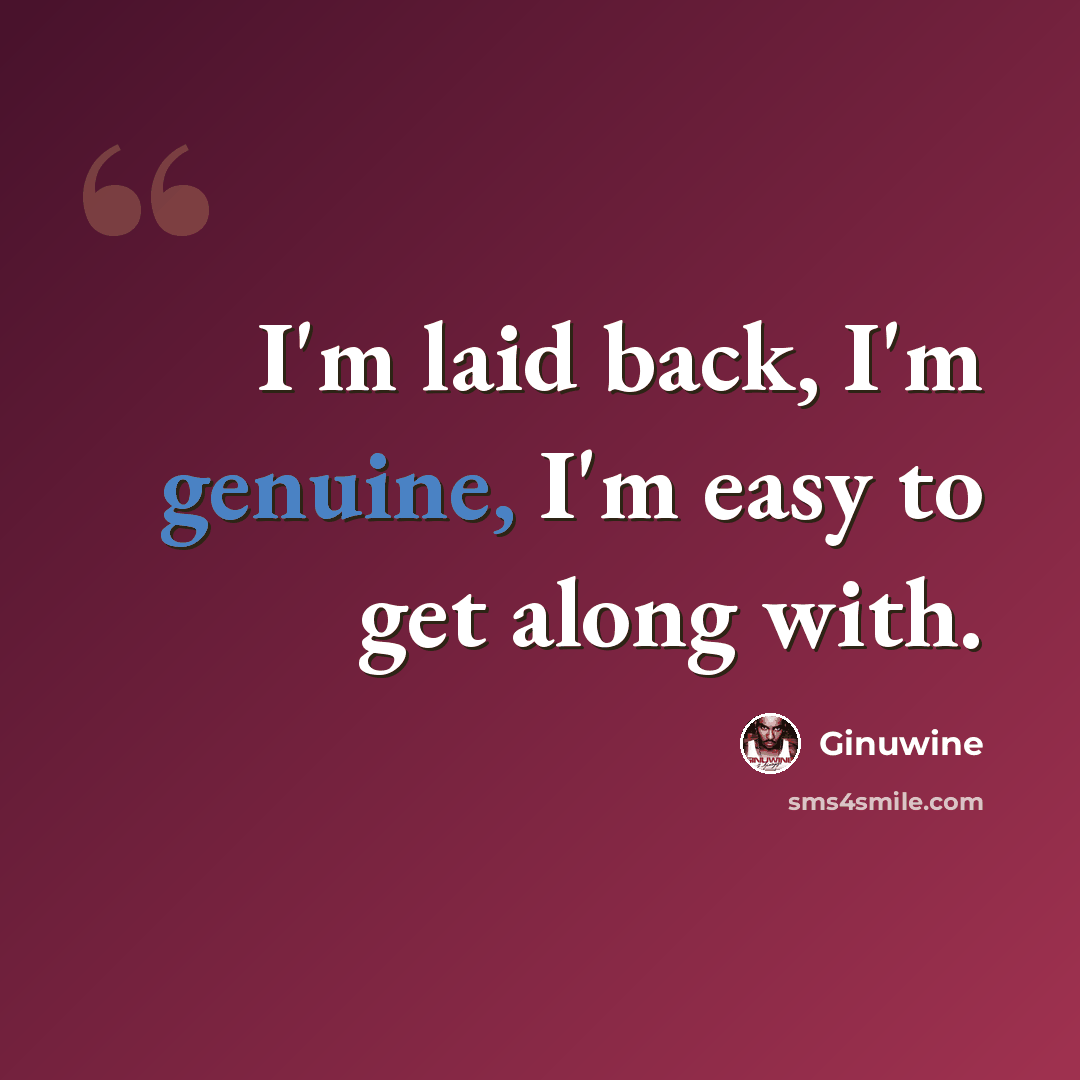 “I'm laid back, I'm genuine, I'm easy to get along with.” quote by Ginuwine