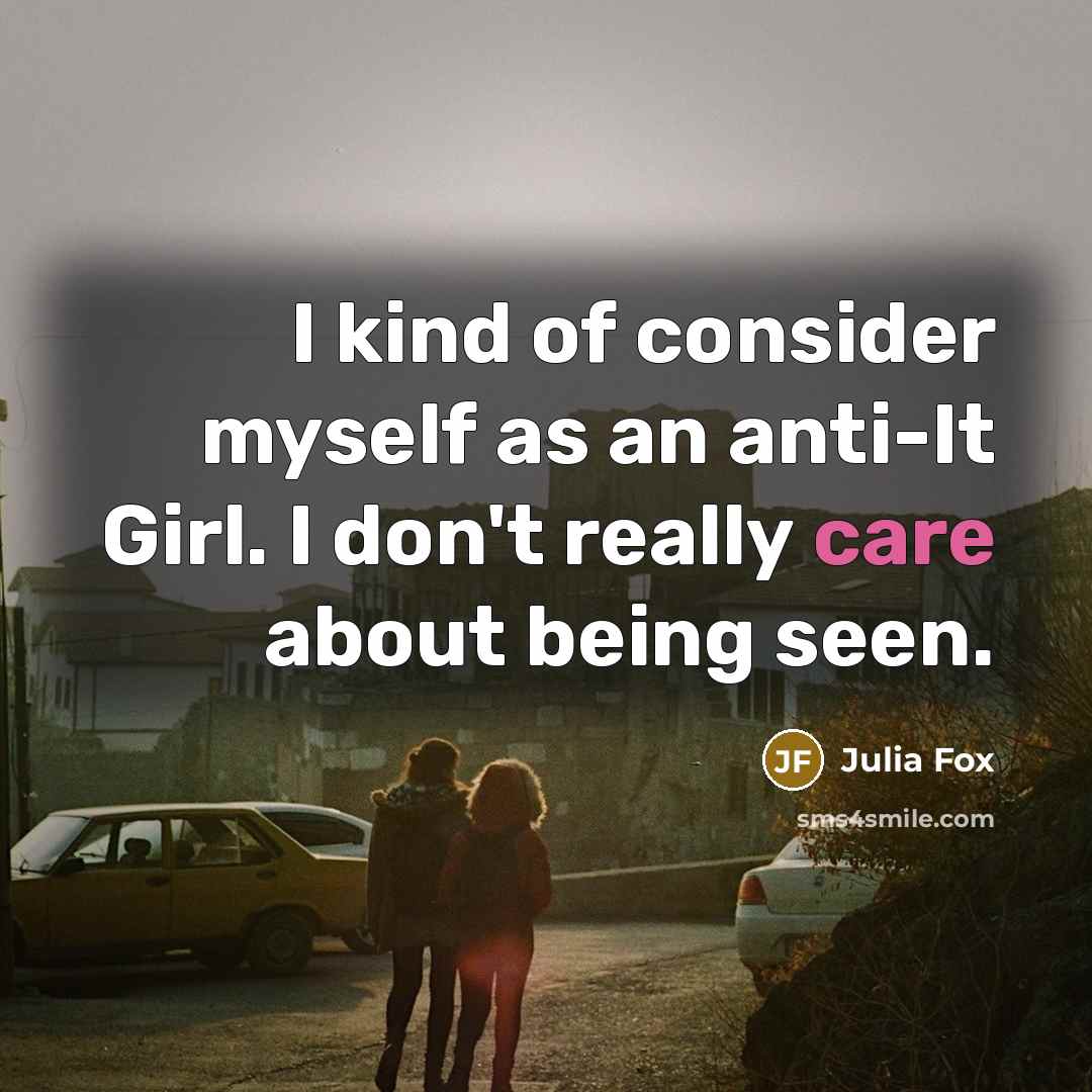 “I kind of consider myself as an anti-It Girl. I don't really care about being seen.” quote by Julia Fox