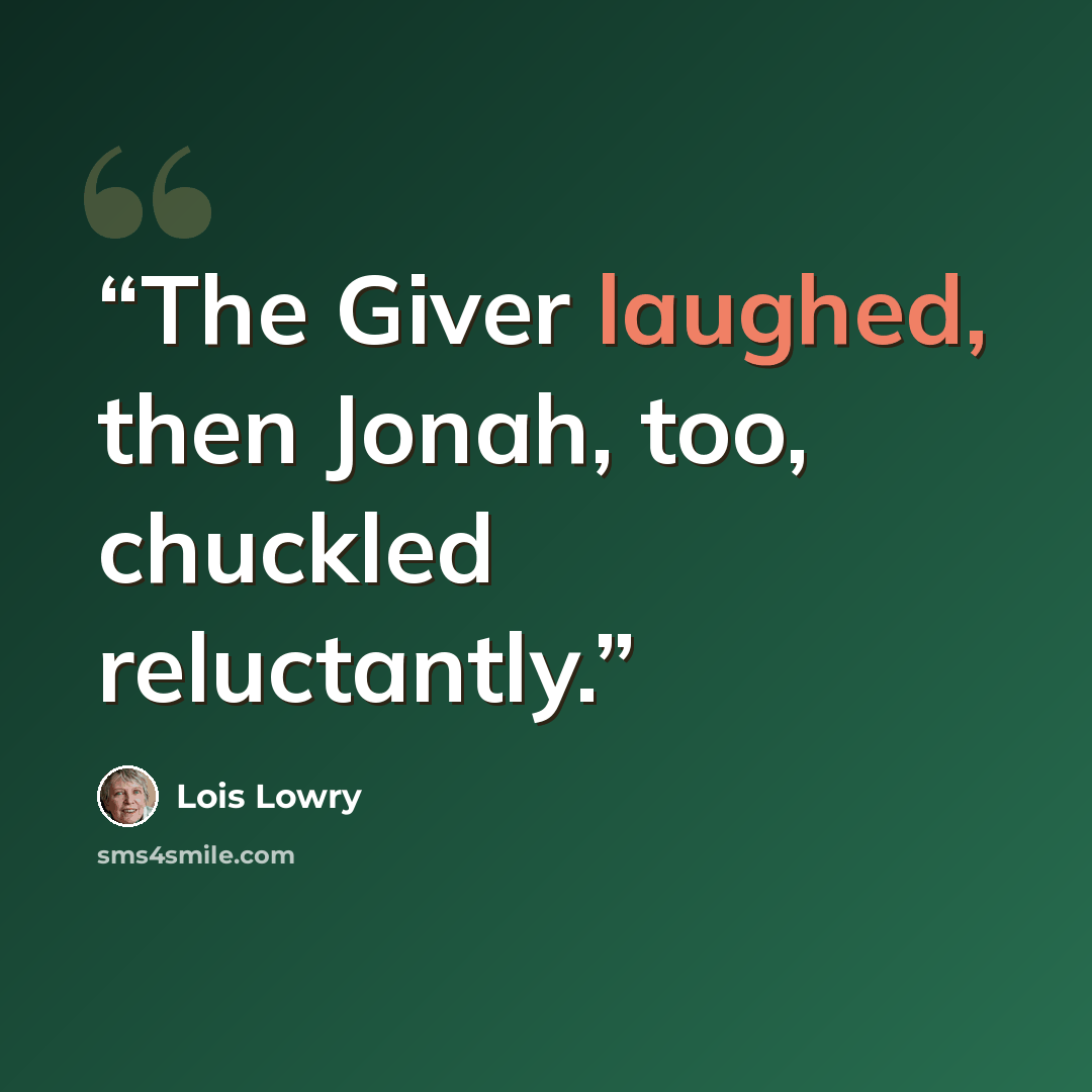 “The Giver laughed, then Jonah, too, chuckled reluctantly.” quote by Lois Lowry