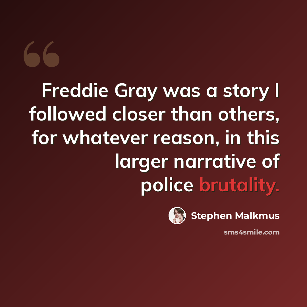 “Freddie Gray was a story I followed closer than others, for whatever reason, in this larger narrative of police brutality.” quote by Stephen Malkmus