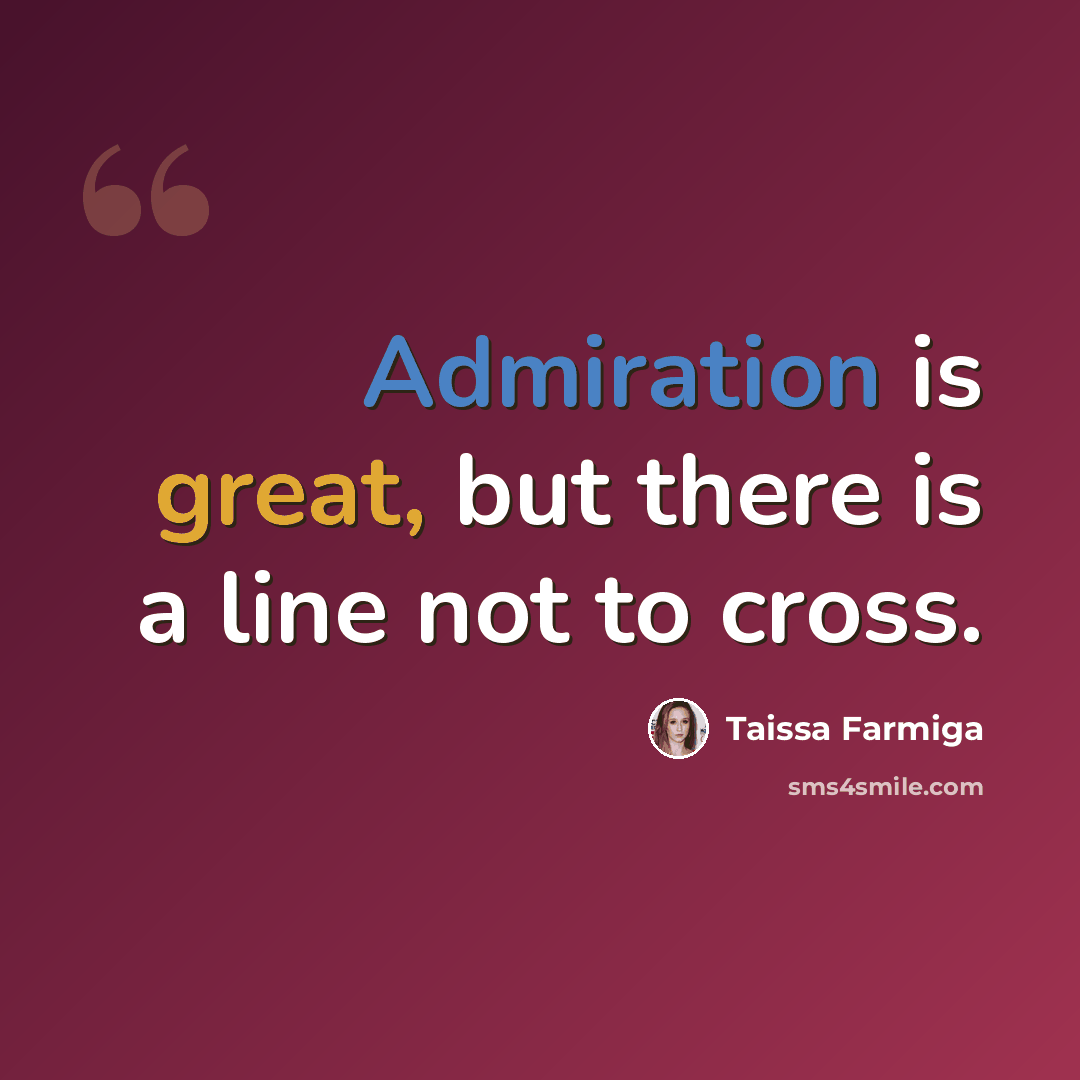 “Admiration is great, but there is a line not to cross.” quote by Taissa Farmiga