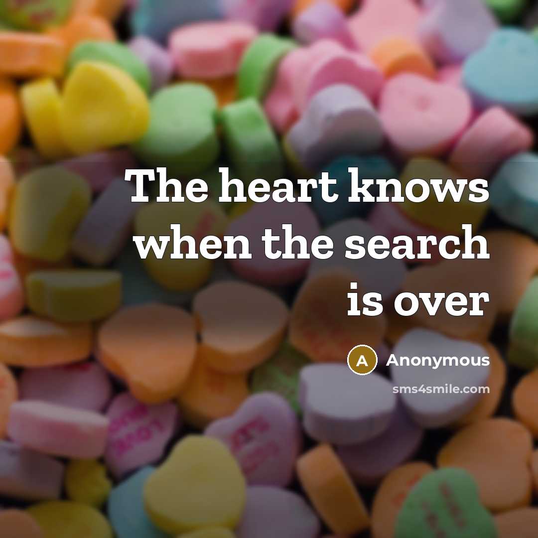 “The heart knows when the search is over” quote by Anonymous