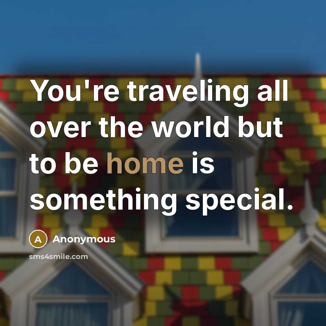 “You're traveling all over the world but to be home is something special.” quote by Anonymous