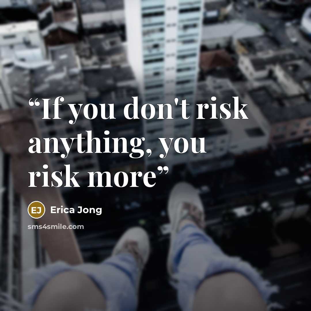 “If you don't risk anything, you risk more” quote by Erica Jong