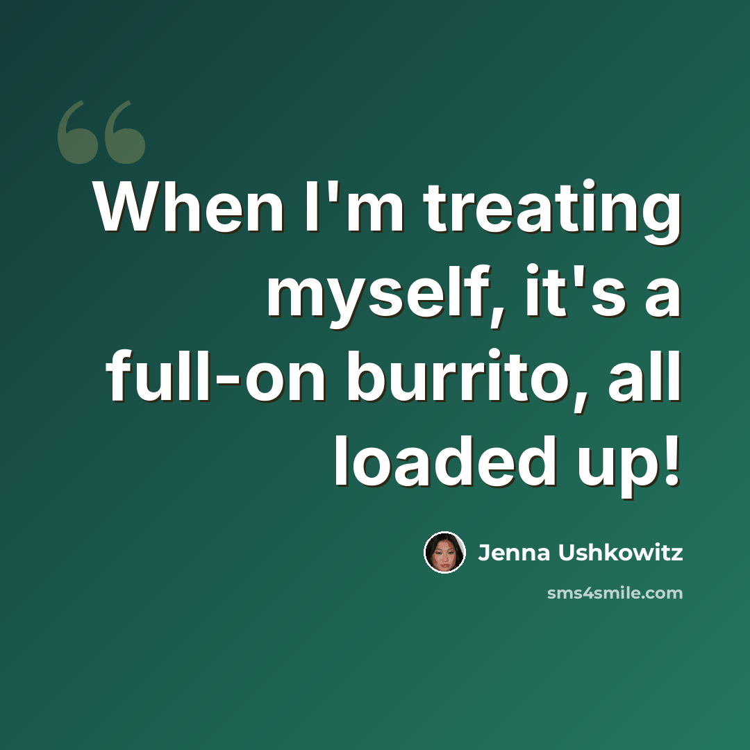 “When I'm treating myself, it's a full-on burrito, all loaded up!” quote by Jenna Ushkowitz