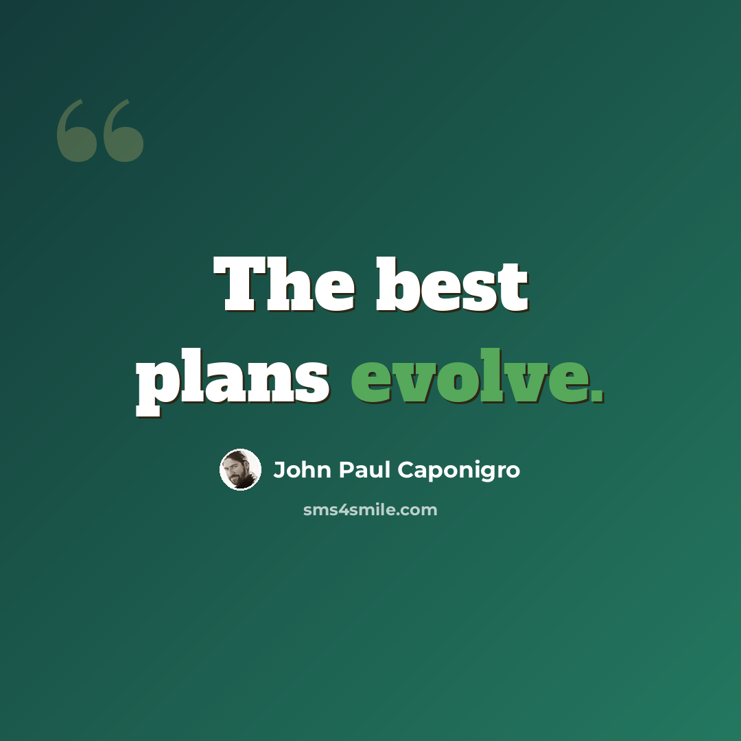 “The best plans evolve.” quote by John Paul Caponigro