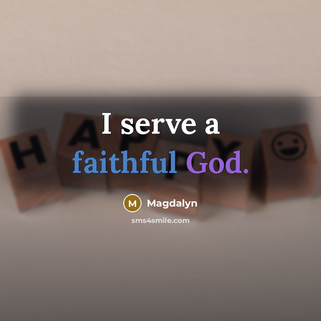 “I serve a faithful God.” quote by Magdalyn