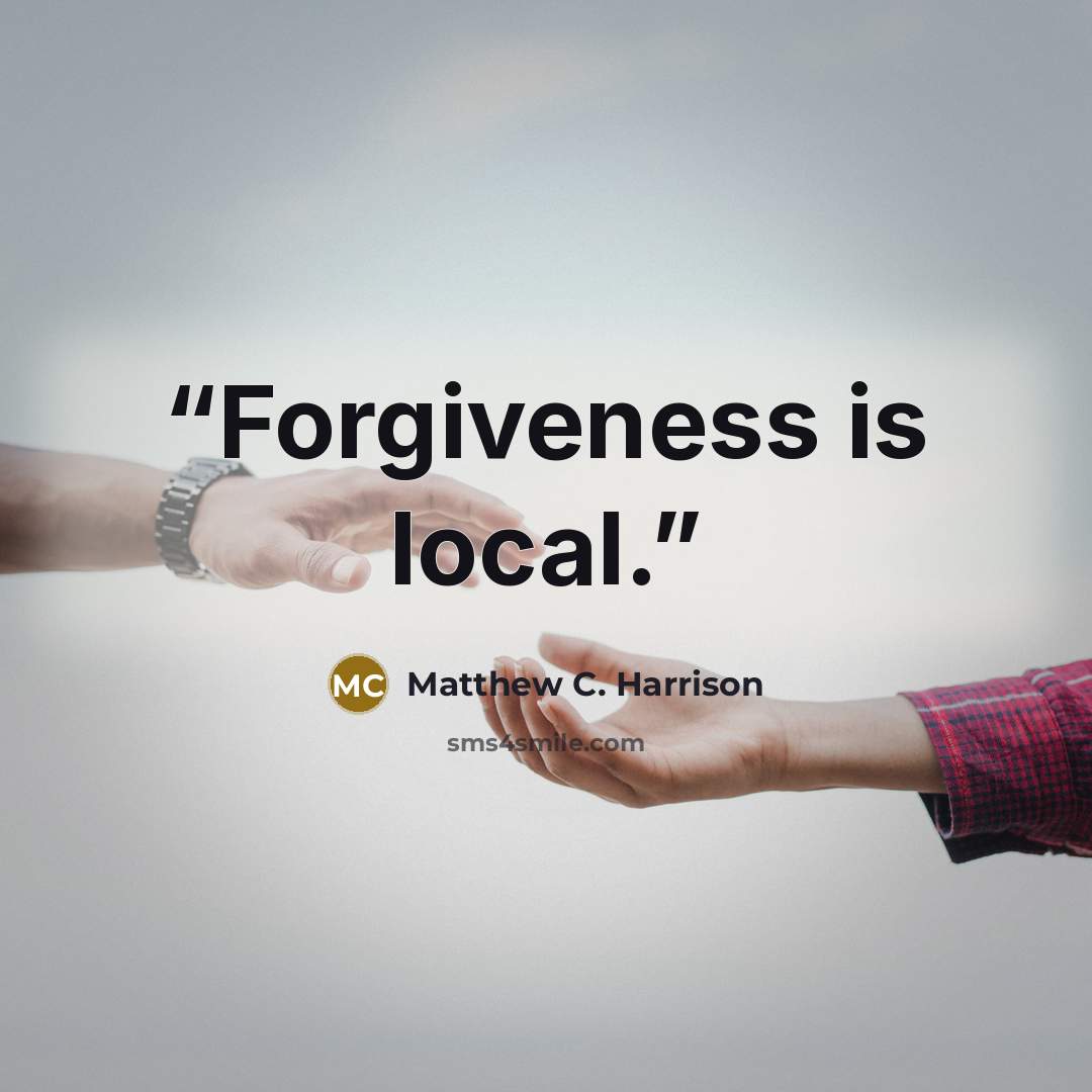“Forgiveness is local.” quote by Matthew C. Harrison