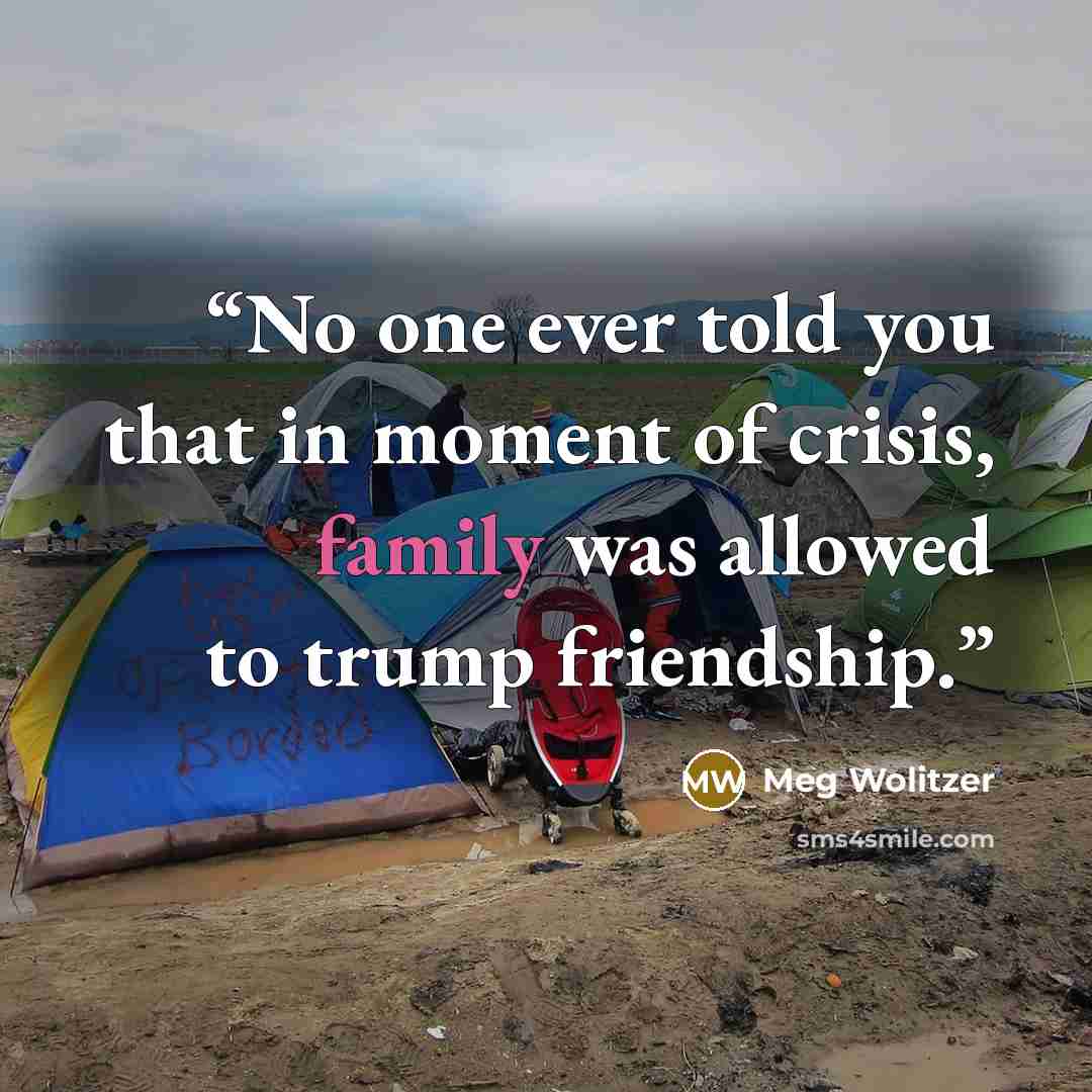“No one ever told you that in moment of crisis, family was allowed to trump friendship.” quote by Meg Wolitzer
