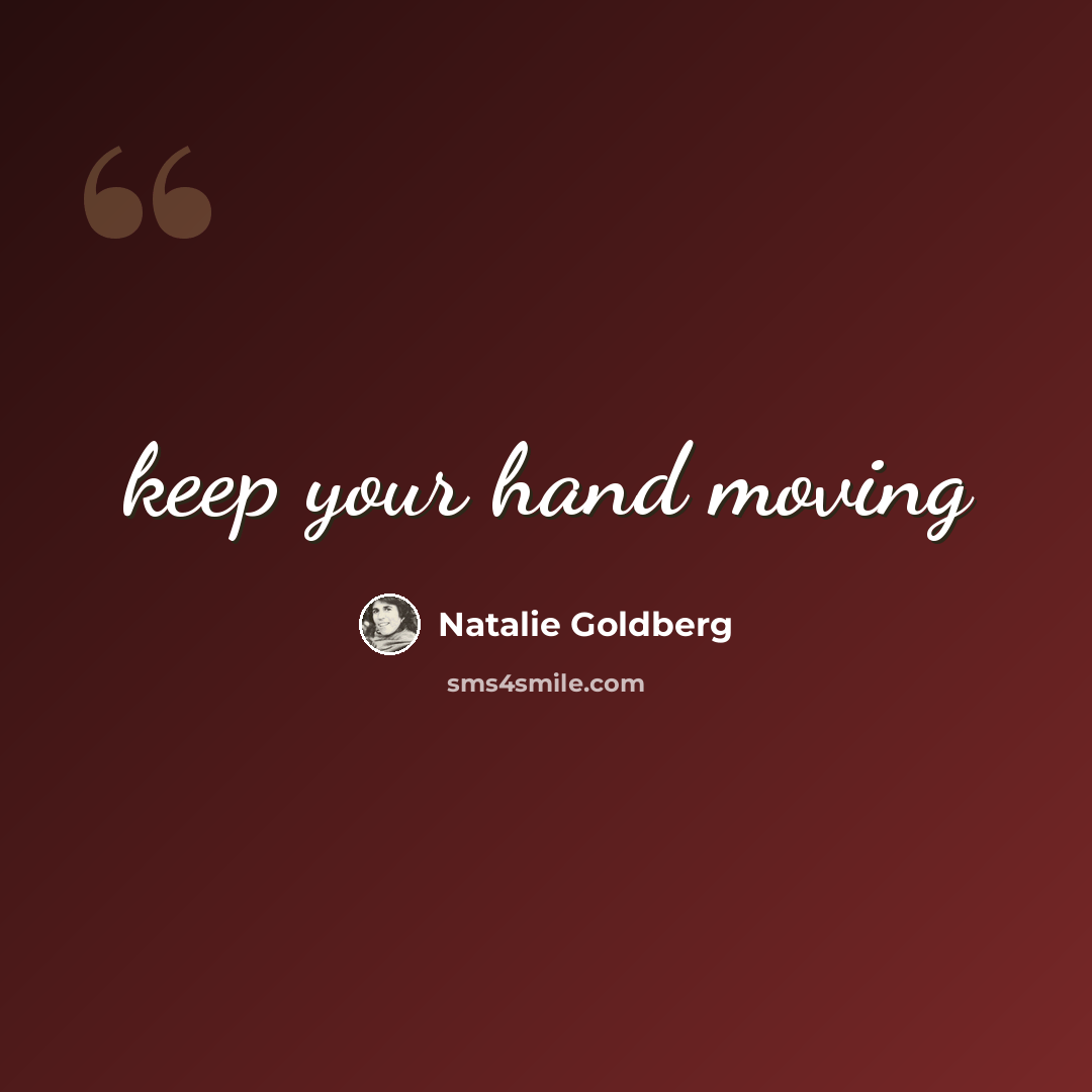 “keep your hand moving” quote by Natalie Goldberg