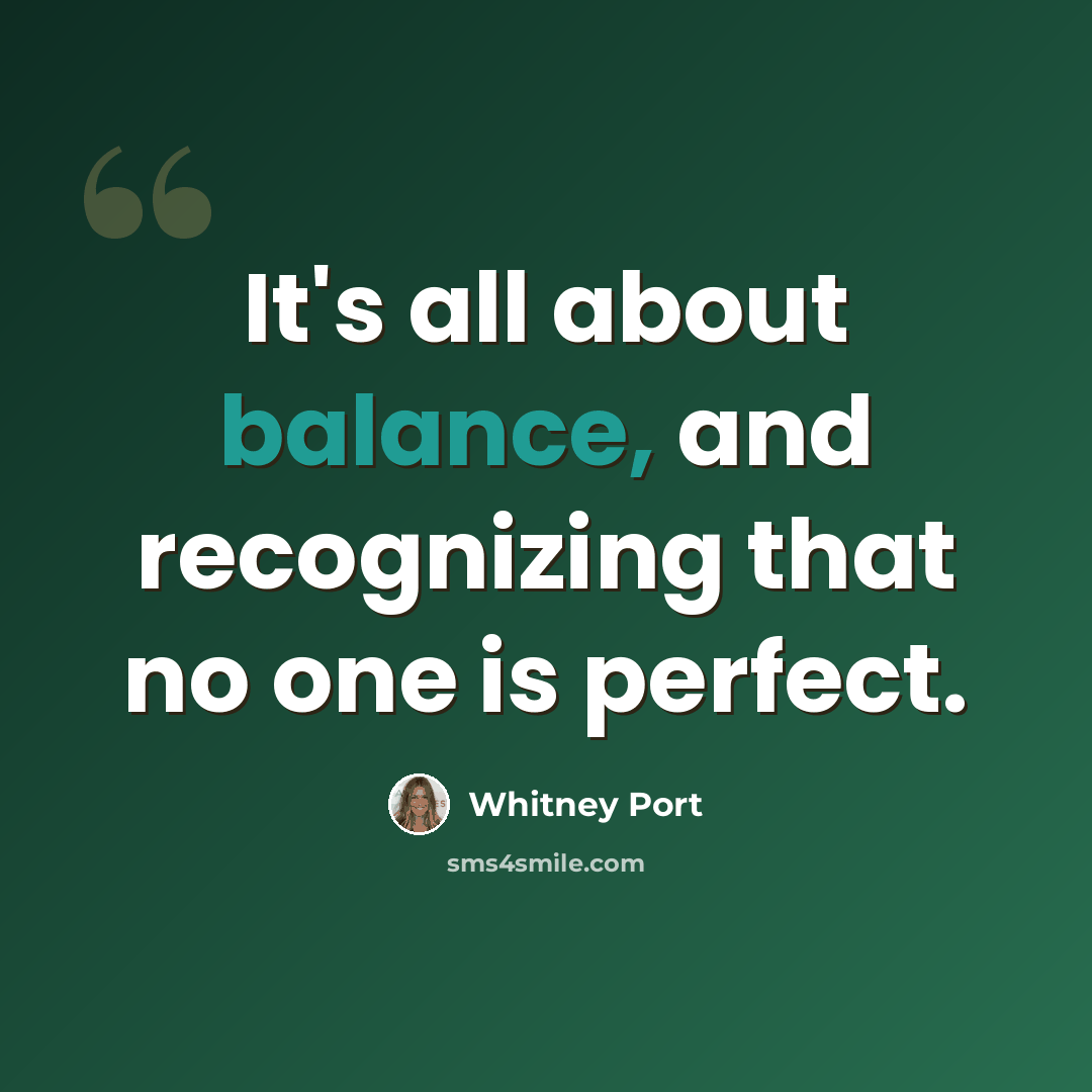 “It's all about balance, and recognizing that no one is perfect.” quote by Whitney Port
