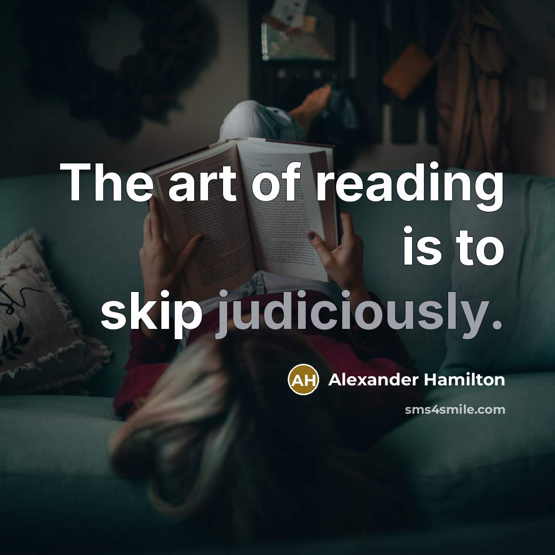 “The art of reading is to skip judiciously.” quote by Alexander Hamilton