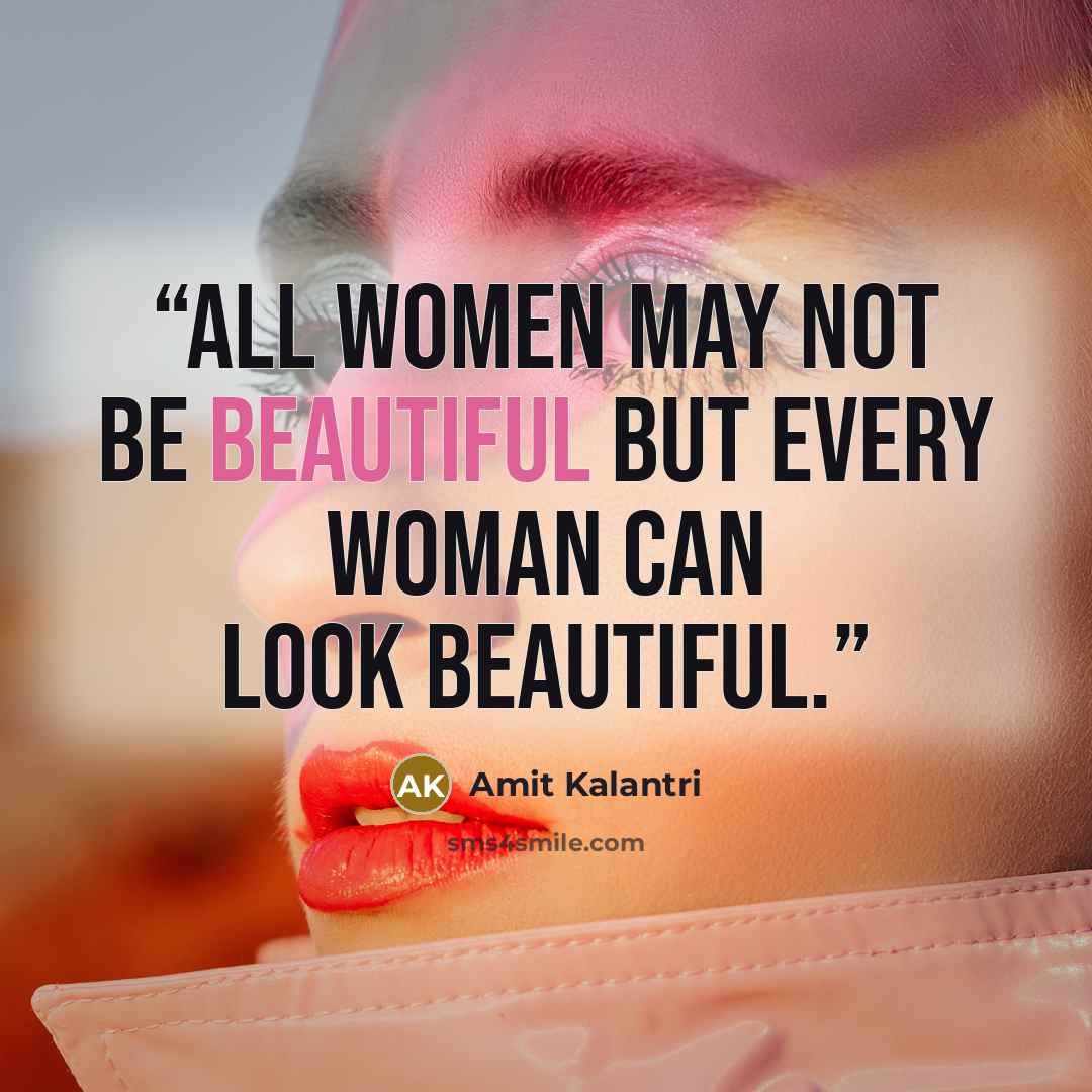 “All women may not be beautiful but every woman can look beautiful.” quote by Amit Kalantri