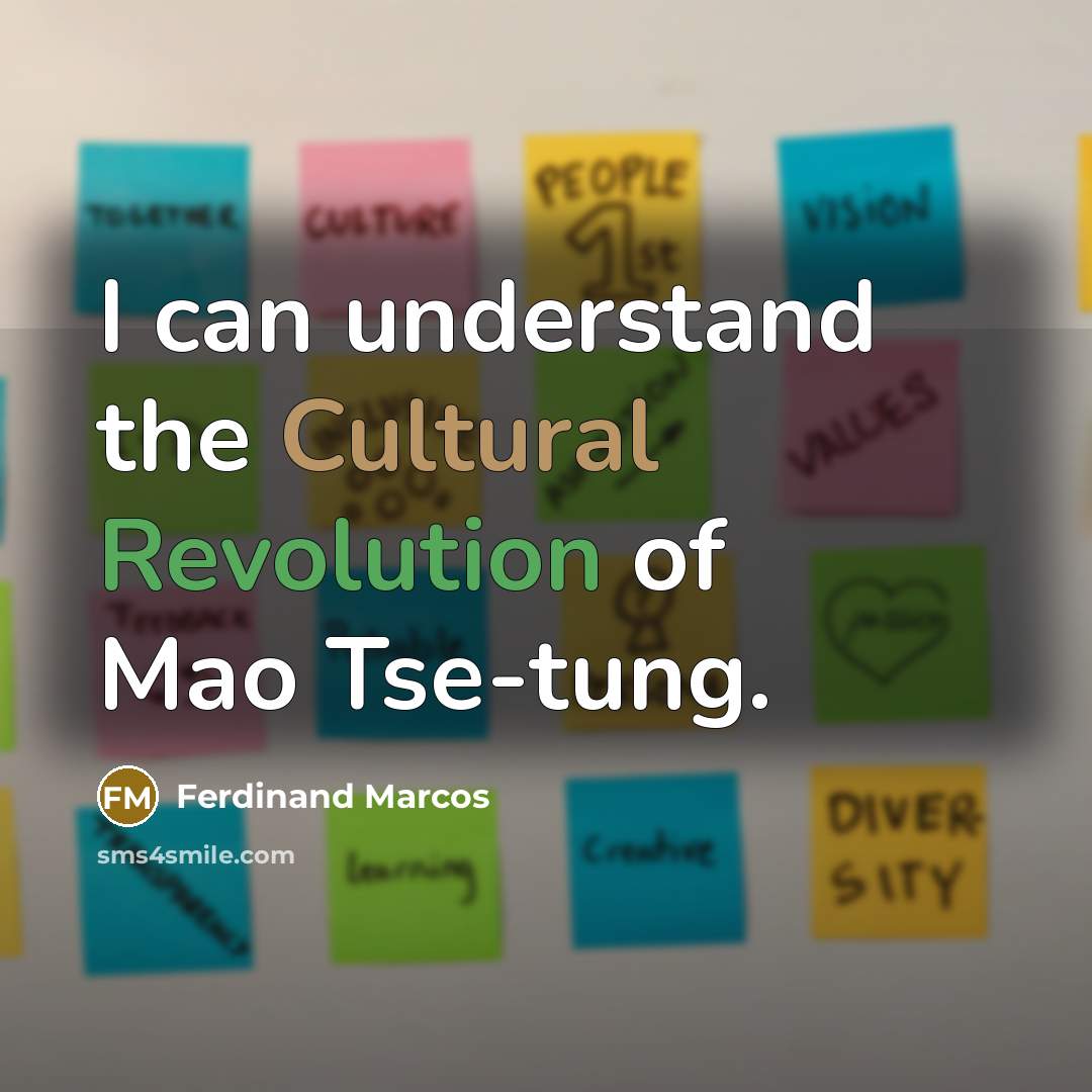 “I can understand the Cultural Revolution of Mao Tse-tung.” quote by Ferdinand Marcos
