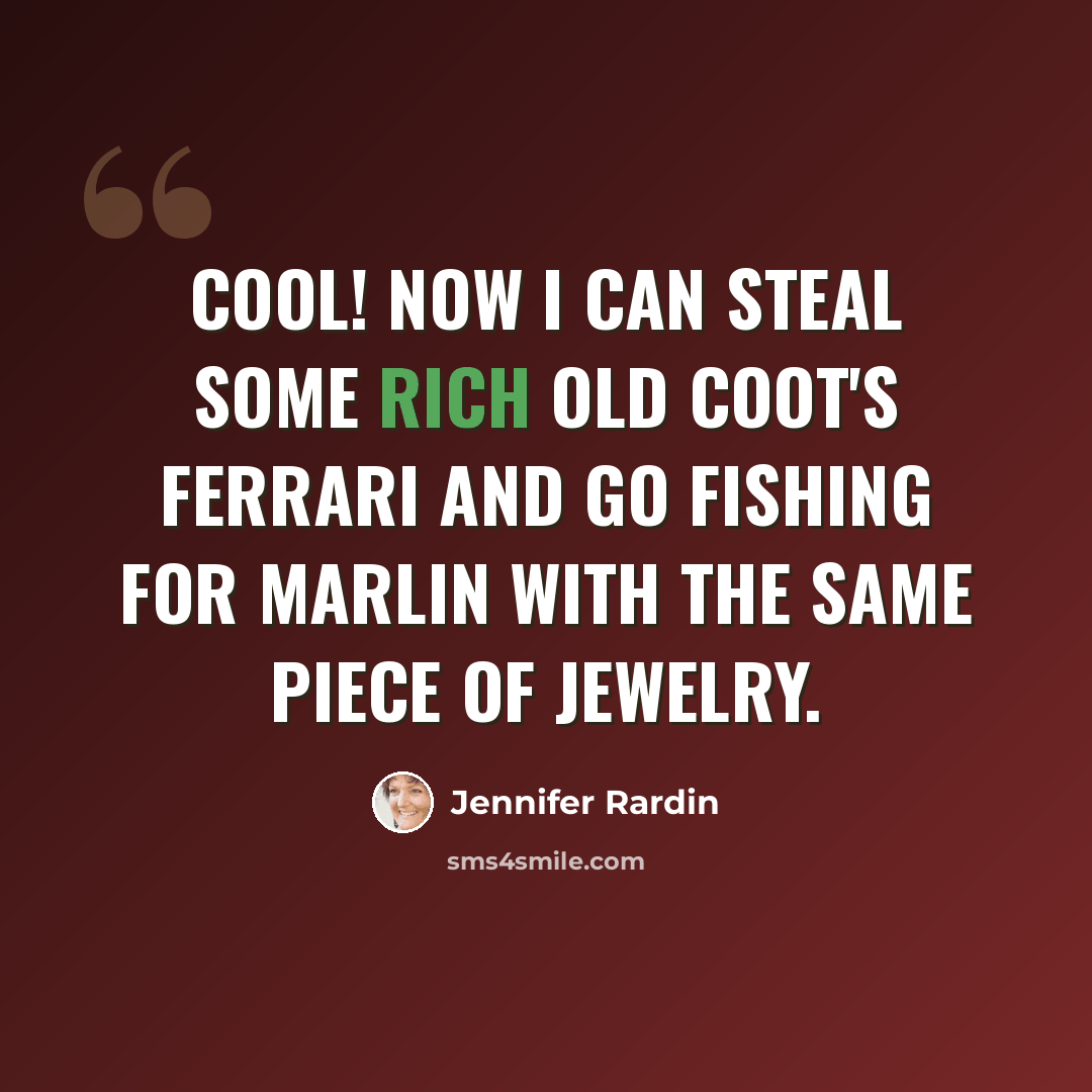 “Cool! Now I can steal some rich old coot's Ferrari and go fishing for marlin with the same piece of jewelry.” quote by Jennifer Rardin