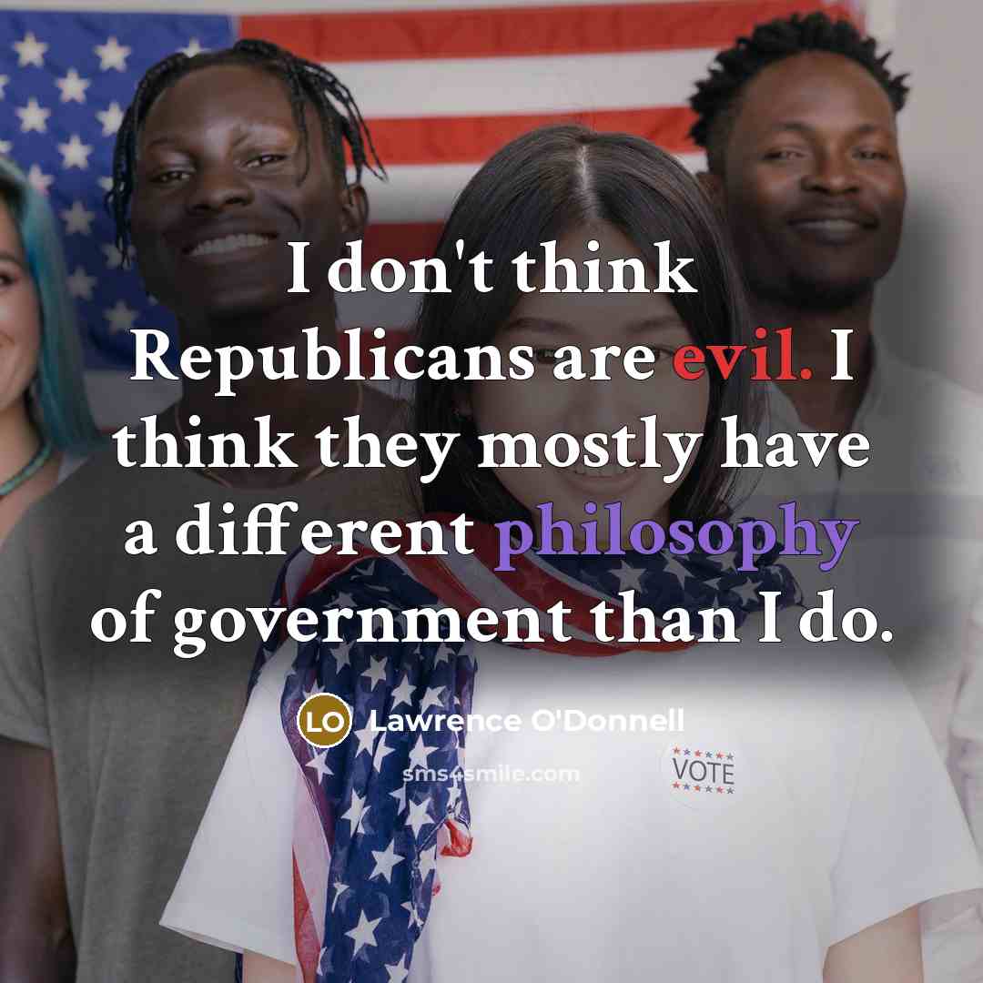 “I don't think Republicans are evil. I think they mostly have a different philosophy of government than I do.” quote by Lawrence O'Donnell