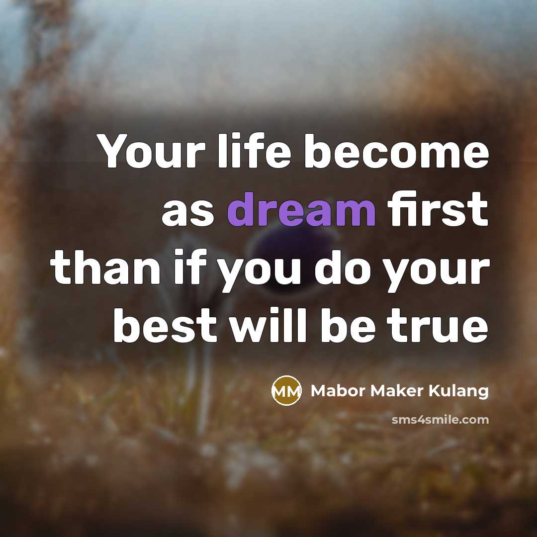 “Your life become as dream first than if you do your best will be true” quote by Mabor Maker Kulang