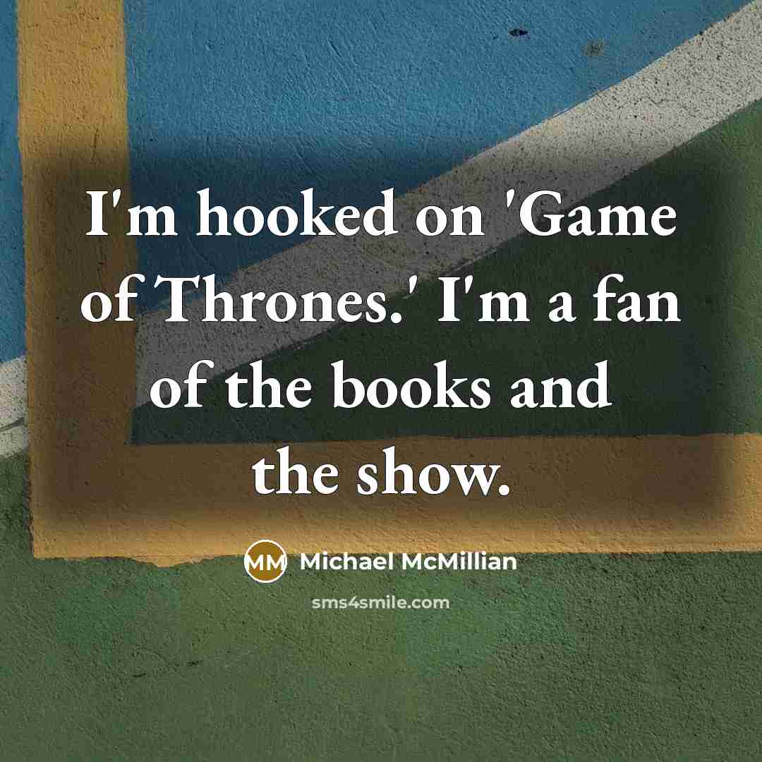 “I'm hooked on 'Game of Thrones.' I'm a fan of the books and the show.” quote by Michael McMillian