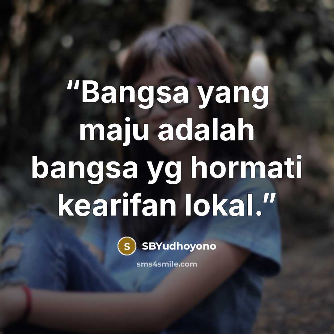 “Bangsa yang maju adalah bangsa yg hormati kearifan lokal.” quote by SBYudhoyono