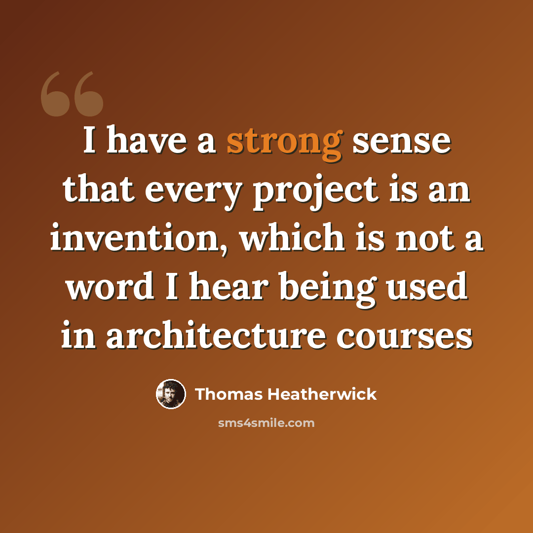 “I have a strong sense that every project is an invention, which is not a word I hear being used in architecture courses” quote by Thomas Heatherwick