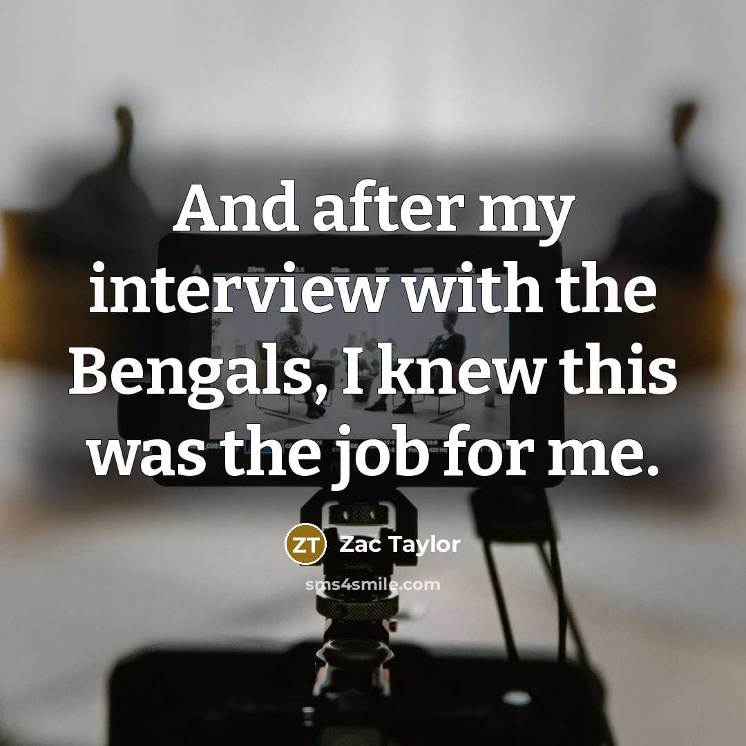 “And after my interview with the Bengals, I knew this was the job for me.” quote by Zac Taylor