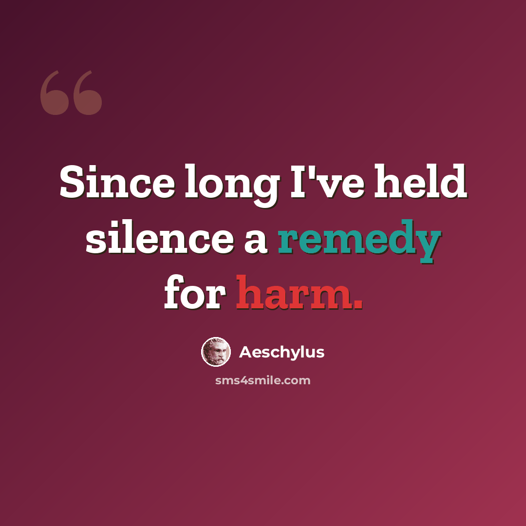 “Since long I've held silence a remedy for harm.” quote by Aeschylus