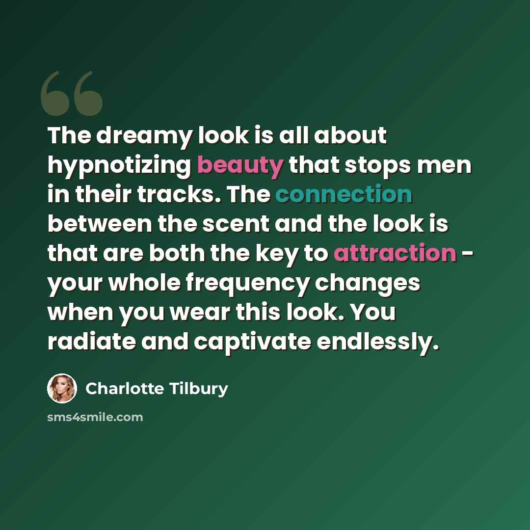 “The dreamy look is all about hypnotizing beauty that stops men in their tracks. The connection between the scent and the look is that are both the key to attraction - your whole frequency changes when you wear this look. You radiate and captivate endlessly.” quote by Charlotte Tilbury
