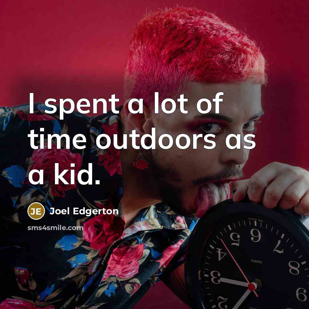 “I spent a lot of time outdoors as a kid.” quote by Joel Edgerton