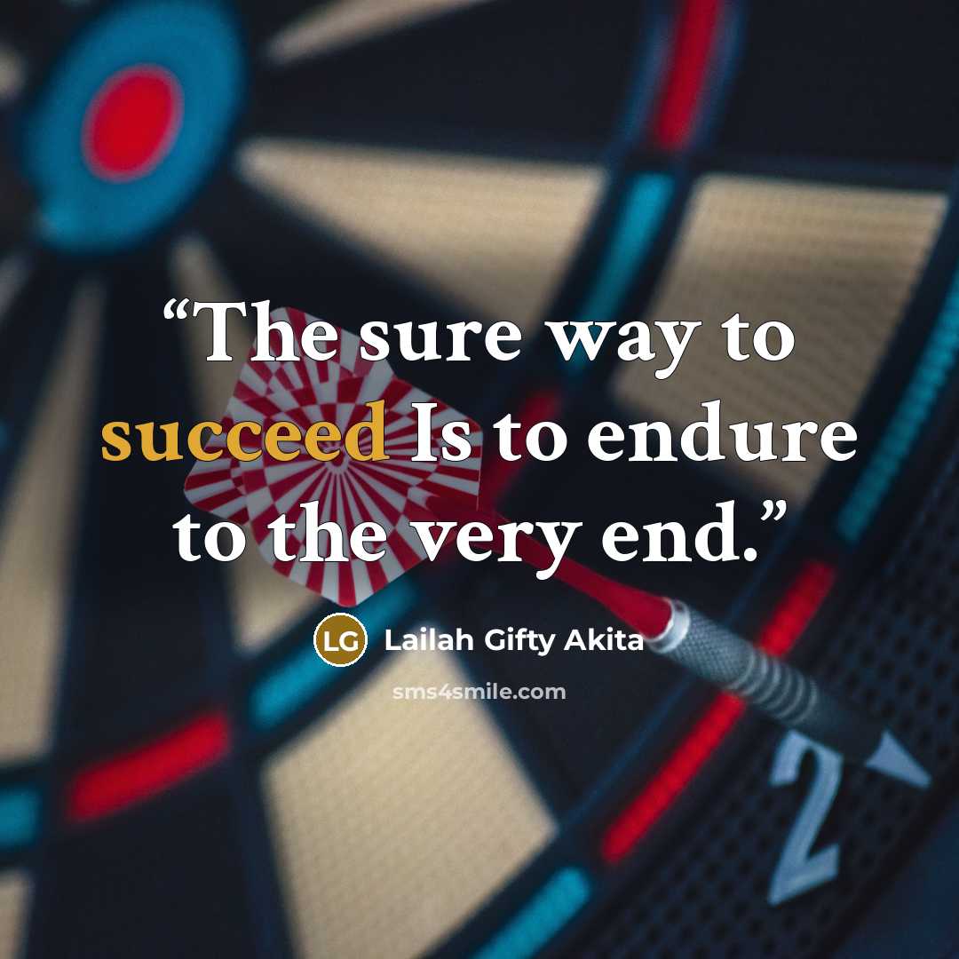 “The sure way to succeed Is to endure to the very end.” quote by Lailah Gifty Akita