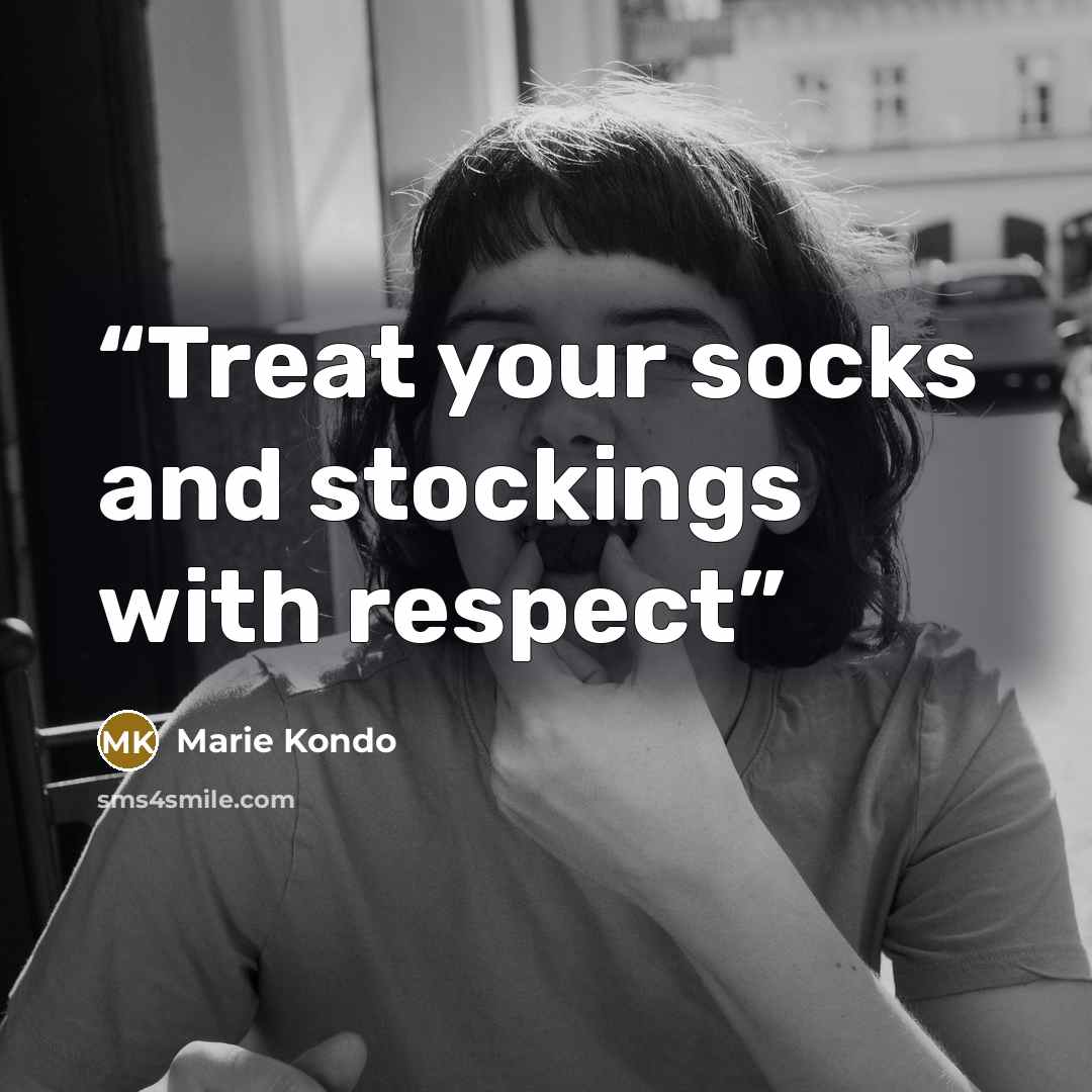 “Treat your socks and stockings with respect” quote by Marie Kondō