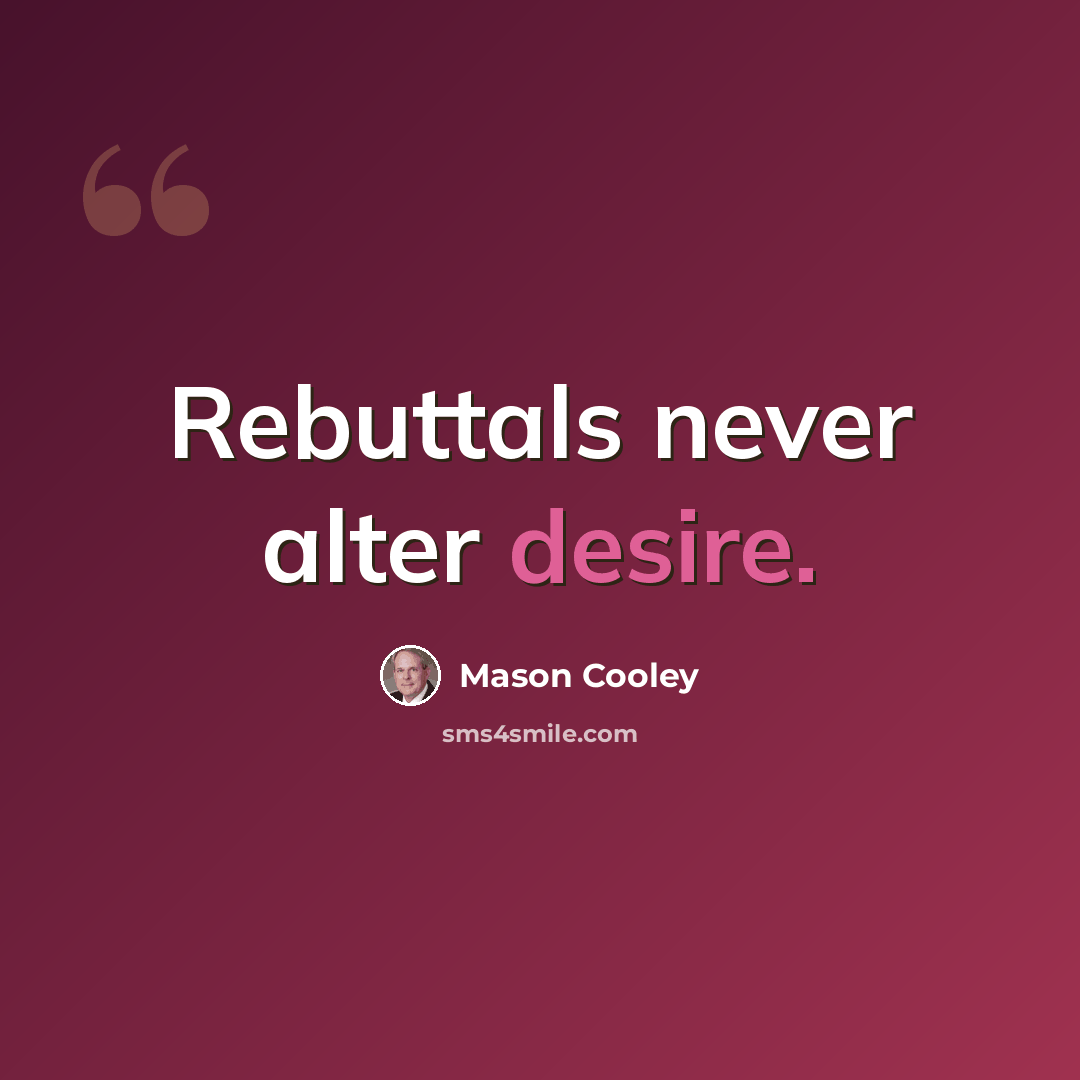 “Rebuttals never alter desire.” quote by Mason Cooley