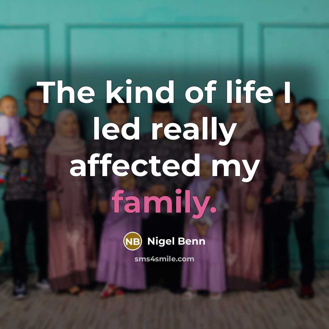 “The kind of life I led really affected my family.” quote by Nigel Benn