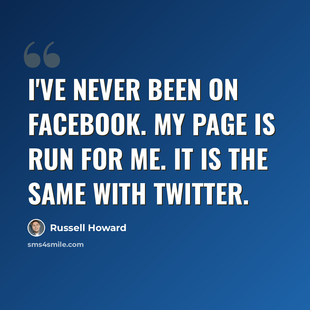 “I've never been on Facebook. My page is run for me. It is the same with Twitter.” quote by Russell Howard