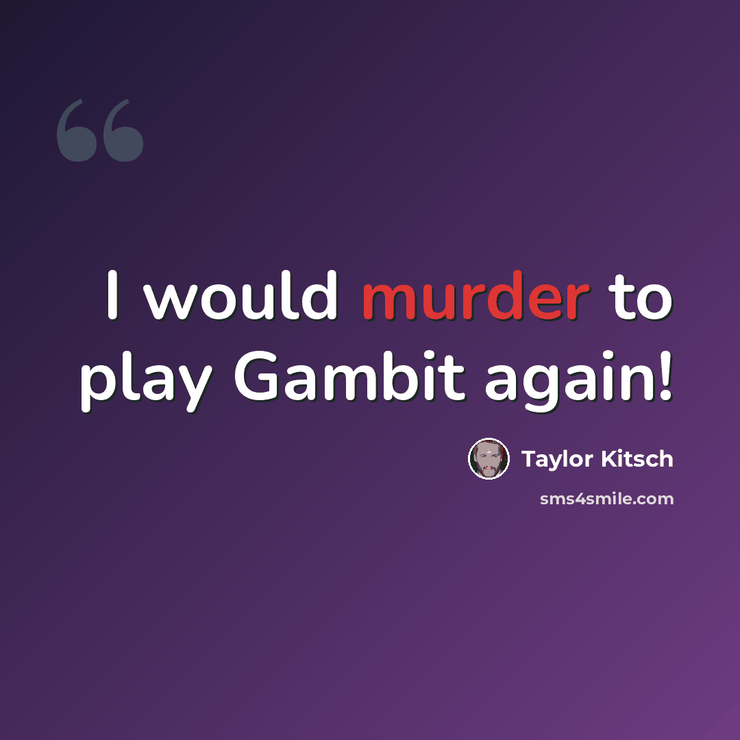 “I would murder to play Gambit again!” quote by Taylor Kitsch