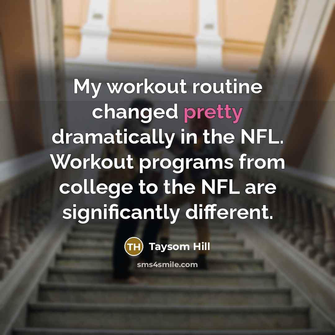 “My workout routine changed pretty dramatically in the NFL. Workout programs from college to the NFL are significantly different.” quote by Taysom Hill