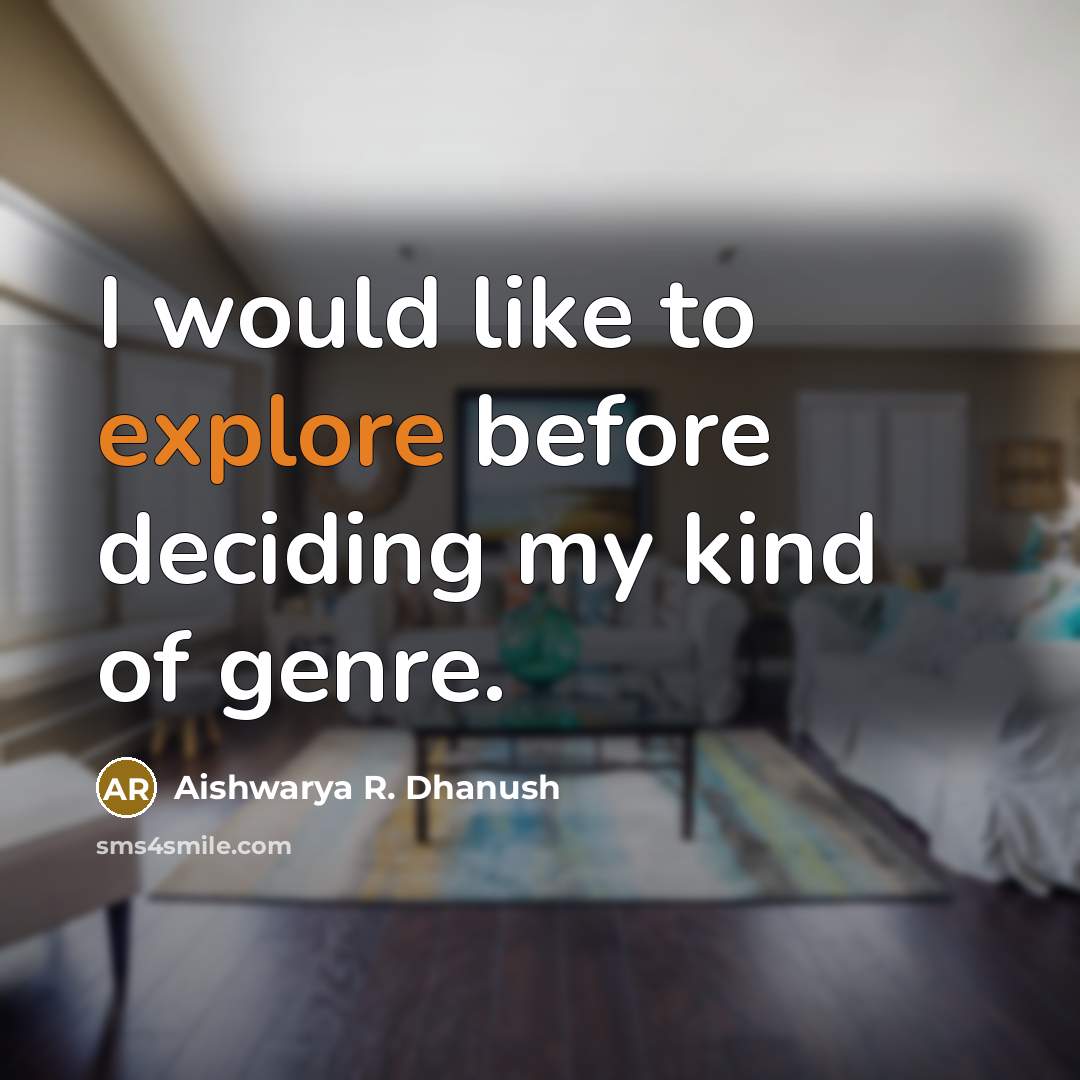 “I would like to explore before deciding my kind of genre.” quote by Aishwarya R. Dhanush