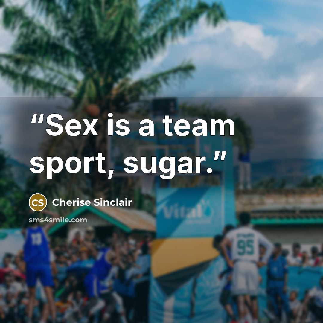 “Sex is a team sport, sugar.” quote by Cherise Sinclair