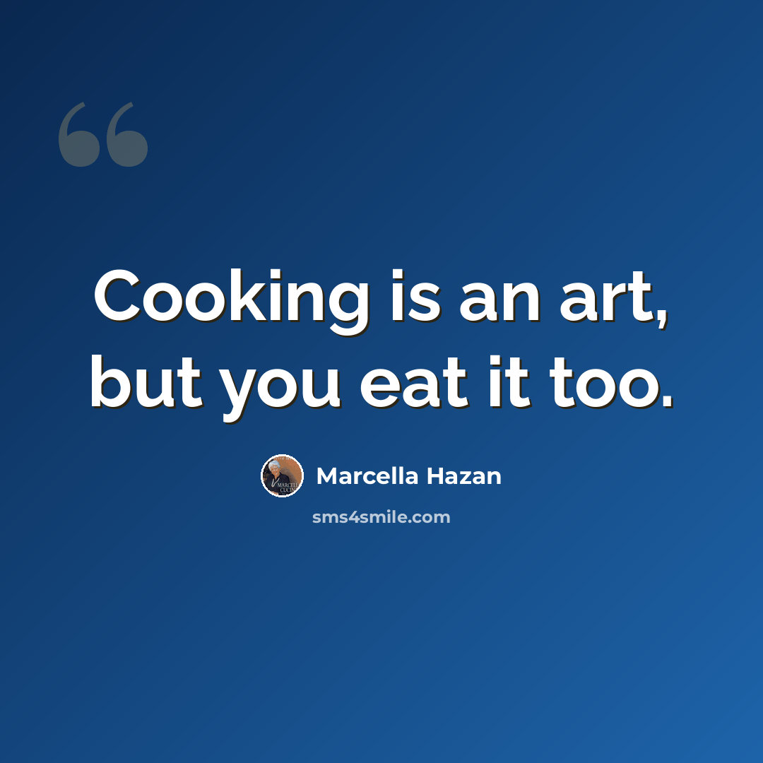 “Cooking is an art, but you eat it too.” quote by Marcella Hazan