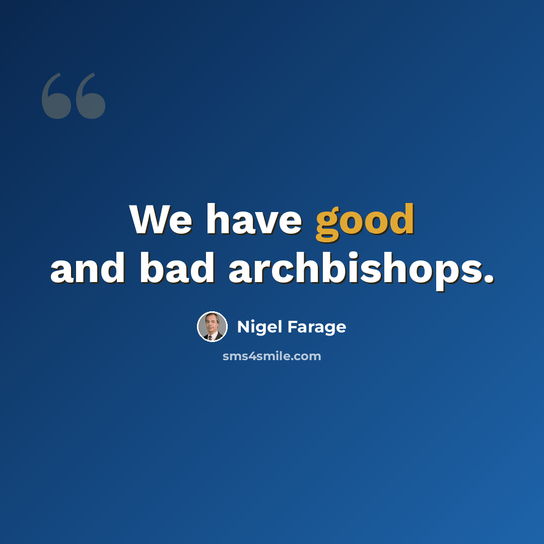 “We have good and bad archbishops.” quote by Nigel Farage