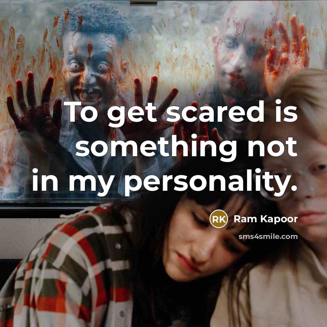 “To get scared is something not in my personality.” quote by Ram Kapoor